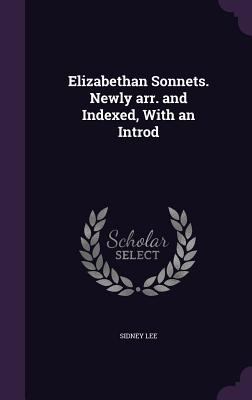 Elizabethan Sonnets. Newly Arr. and Indexed, wi... 1341371778 Book Cover