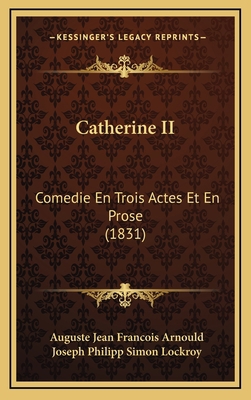 Catherine II: Comedie En Trois Actes Et En Pros... [French] 1168925770 Book Cover