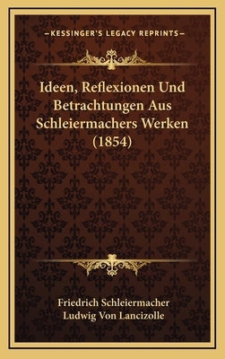 Ideen, Reflexionen Und Betrachtungen Aus Schlei... [German] 1166853802 Book Cover