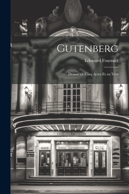 Gutenberg; Drame en Cinq Actes et en Vers [French] 1022144405 Book Cover