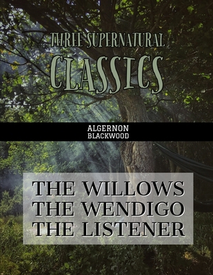Three Supernatural Classics: "The Willows," "Th... 1694954110 Book Cover