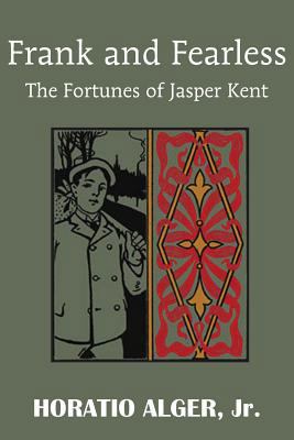 Frank and Fearless or the Fortunes of Jasper Kent 1483704890 Book Cover