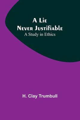 A Lie Never Justifiable: A Study in Ethics 9356782024 Book Cover