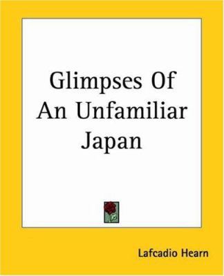 Glimpses Of An Unfamiliar Japan 1419121871 Book Cover