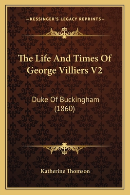 The Life And Times Of George Villiers V2: Duke ... 1165115654 Book Cover