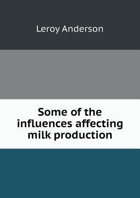 Some of the influences affecting milk production 5518778163 Book Cover