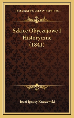 Szkice Obyczajowe I Historyczne (1841) [Polish] 1168604370 Book Cover