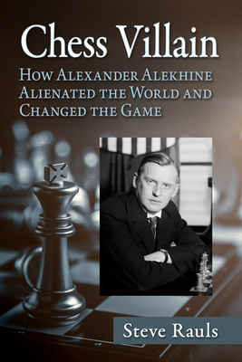 Chess Villain: How Alexander Alekhine Alienated... 1476696810 Book Cover