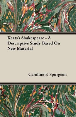 Keats's Shakespeare - A Descriptive Study Based... 1473311381 Book Cover