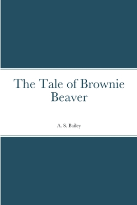 The Tale of Brownie Beaver 1387671367 Book Cover