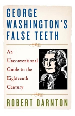 George Washington's False Teeth: An Unconventio... 0393337472 Book Cover