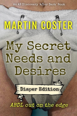 My Secret Needs and Desires - diaper edition B08XZ675K1 Book Cover