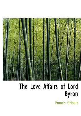 The Love Affairs of Lord Byron 1117609855 Book Cover