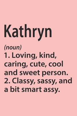 Kathryn Definition Personalized Name Funny Notebook Gift , Girl Names, Personalized Kathryn Name Gift Idea Notebook: Lined Notebook / Journal Gift, ... Kathryn, Gift Idea for Kathryn, Cute, Funny,