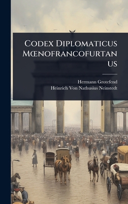 Codex Diplomaticus MÅ"nofrancofurtanus [Latin] 1023719142 Book Cover