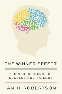 The Winner Effect: The Neuroscience of Success ... 1250326567 Book Cover