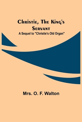 Christie, the King's Servant; A Sequel to "Chri... 9355347928 Book Cover