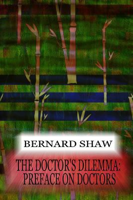 The Doctor's Dilemma: Preface On Doctors 1478397268 Book Cover