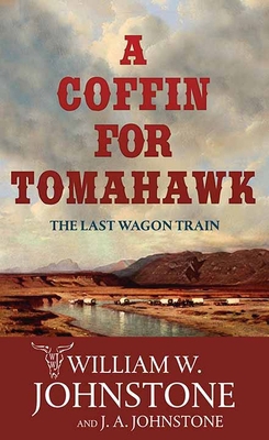 A Coffin for Tomahawk: The Last Wagon Train [Large Print] B0GQ8V82RY Book Cover