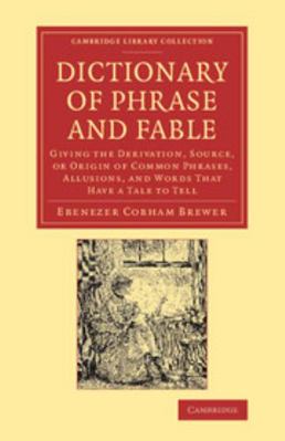 Dictionary of Phrase and Fable: Giving the Deri... 1108068871 Book Cover