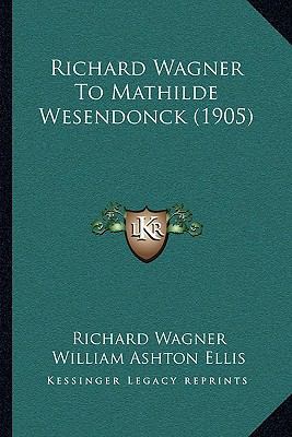 Richard Wagner To Mathilde Wesendonck (1905) 1164946196 Book Cover