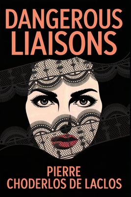Dangerous Liaisons: A New Translation B0FSZT3Q53 Book Cover
