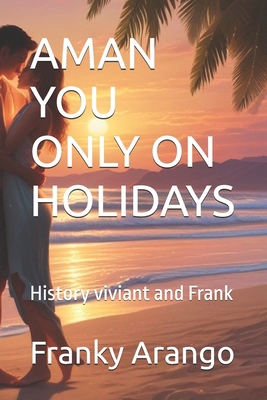 Aman You Only on Holidays: History viviant and ... B0DBG6FTLK Book Cover