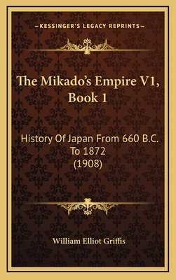 The Mikado's Empire V1, Book 1: History Of Japa... 116624430X Book Cover