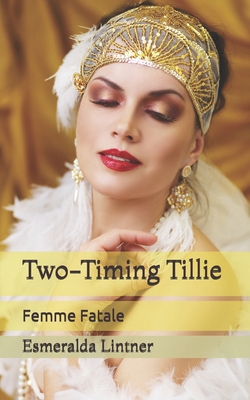 Two-Timing Tillie: Femme Fatale B09498DTMY Book Cover