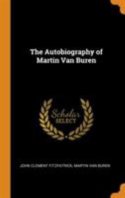 The Autobiography of Martin Van Buren 0344586510 Book Cover