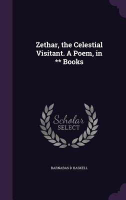 Zethar, the Celestial Visitant. A Poem, in ** B... 1359595937 Book Cover
