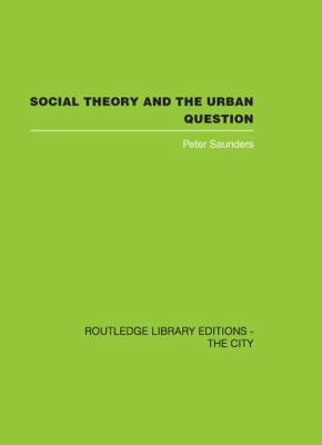Social Theory and the Urban Question 0415418372 Book Cover