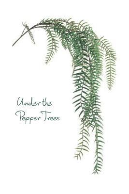 Under the Pepper Trees 136627072X Book Cover