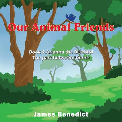 Our Animal Friends: Book 4 Arianna the Bluebird... 1950256871 Book Cover