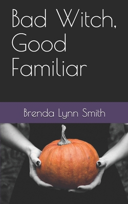 Bad Witch, Good Familiar B08LNL4DNC Book Cover
