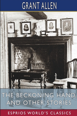 The Beckoning Hand, and Other Stories (Esprios ... B0BGKZBFJM Book Cover