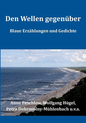 Den Wellen gegenüber: Blaue Erzählungen und Ged... [German] 3748166966 Book Cover