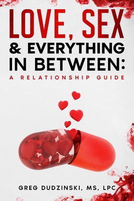 A Relationship Guide: Love, Sex & Everything In... B0BL5TPNQ1 Book Cover