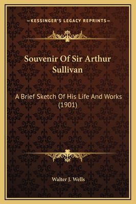 Souvenir Of Sir Arthur Sullivan: A Brief Sketch... 1169248055 Book Cover