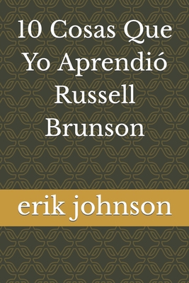 10 Cosas Que Yo Aprendió Russell Brunson [Spanish] B0CDDXY3YY Book Cover