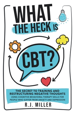 What The Heck Is CBT?: The Secret To Training A... 1738764435 Book Cover