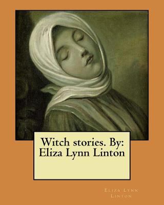 Witch stories. By: Eliza Lynn Linton 1546462643 Book Cover