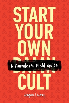 Start Your Own Damn Cult: A Founder's Field Guide B0GQFM8663 Book Cover