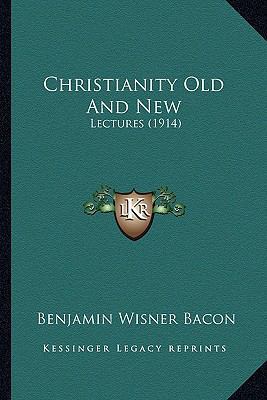 Christianity Old And New: Lectures (1914) 116658836X Book Cover