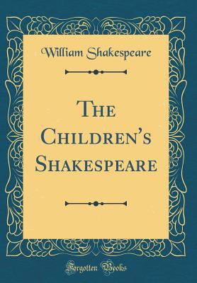 The Children's Shakespeare (Classic Reprint) 033196547X Book Cover