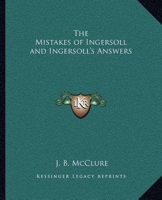 The Mistakes of Ingersoll and Ingersoll's Answers 1162587288 Book Cover