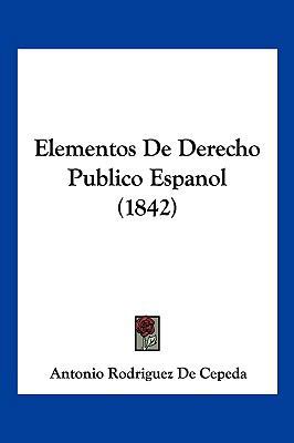 Elementos De Derecho Publico Espanol (1842) [Spanish] 1161156666 Book Cover