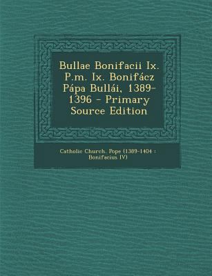 Bullae Bonifacii IX. P.M. IX. Bonifacz Papa Bul... [Italian] 1293059536 Book Cover