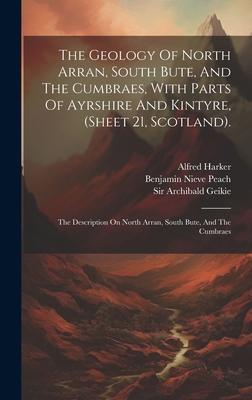 The Geology Of North Arran, South Bute, And The... 102018437X Book Cover