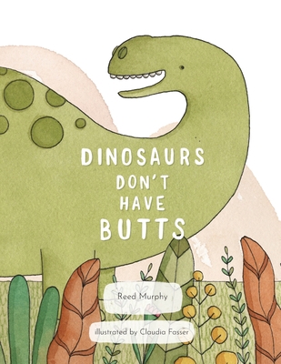 Dinosaurs Don't Have Butts B0BMZNY49Y Book Cover